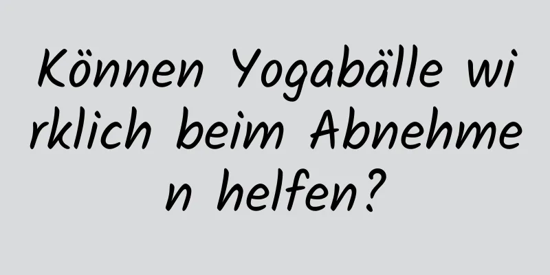 Können Yogabälle wirklich beim Abnehmen helfen?