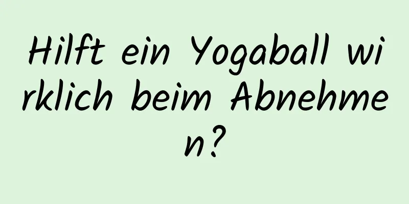 Hilft ein Yogaball wirklich beim Abnehmen?