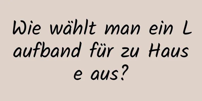 Wie wählt man ein Laufband für zu Hause aus?