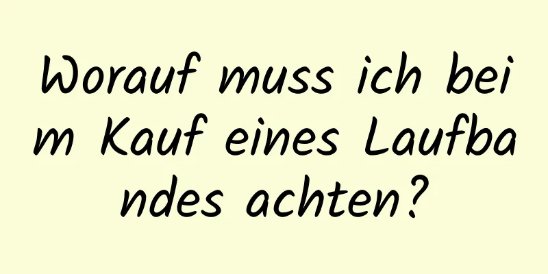 Worauf muss ich beim Kauf eines Laufbandes achten?