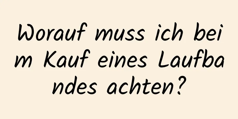 Worauf muss ich beim Kauf eines Laufbandes achten?