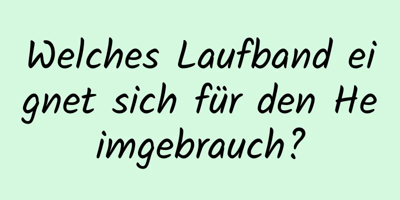 Welches Laufband eignet sich für den Heimgebrauch?