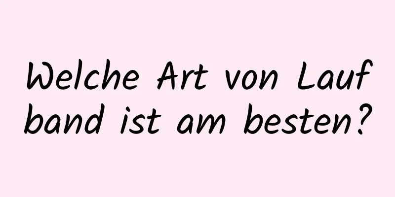 Welche Art von Laufband ist am besten?