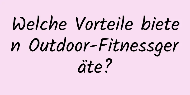 Welche Vorteile bieten Outdoor-Fitnessgeräte?