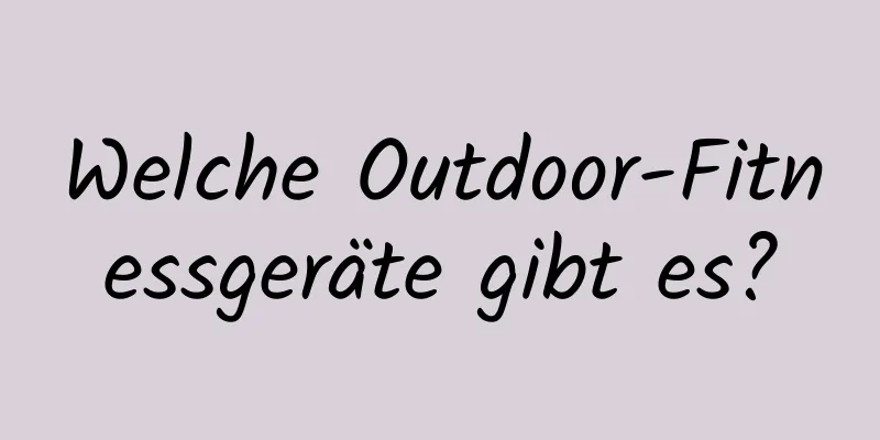 Welche Outdoor-Fitnessgeräte gibt es?