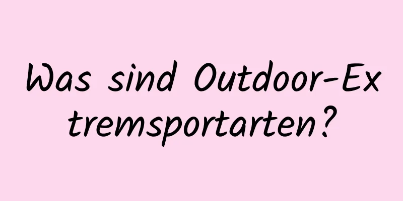 Was sind Outdoor-Extremsportarten?