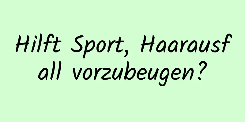 Hilft Sport, Haarausfall vorzubeugen?