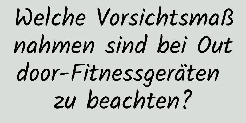 Welche Vorsichtsmaßnahmen sind bei Outdoor-Fitnessgeräten zu beachten?