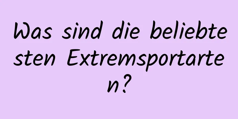 Was sind die beliebtesten Extremsportarten?