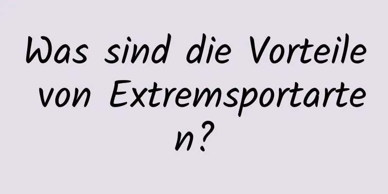 Was sind die Vorteile von Extremsportarten?