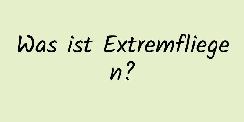 Was ist Extremfliegen?