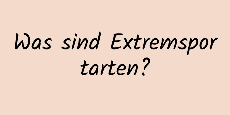 Was sind Extremsportarten?