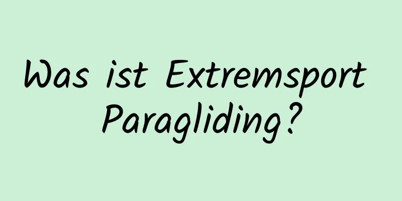 Was ist Extremsport Paragliding?