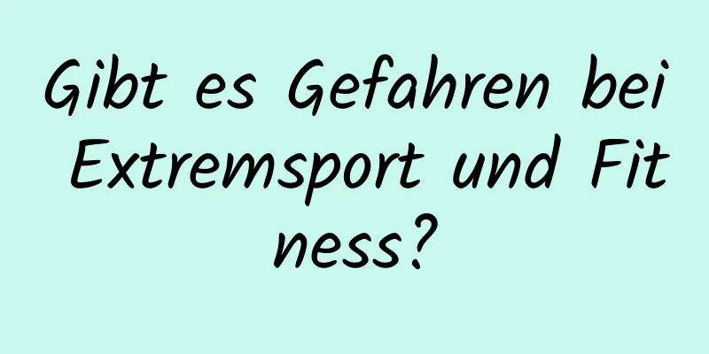 Gibt es Gefahren bei Extremsport und Fitness?