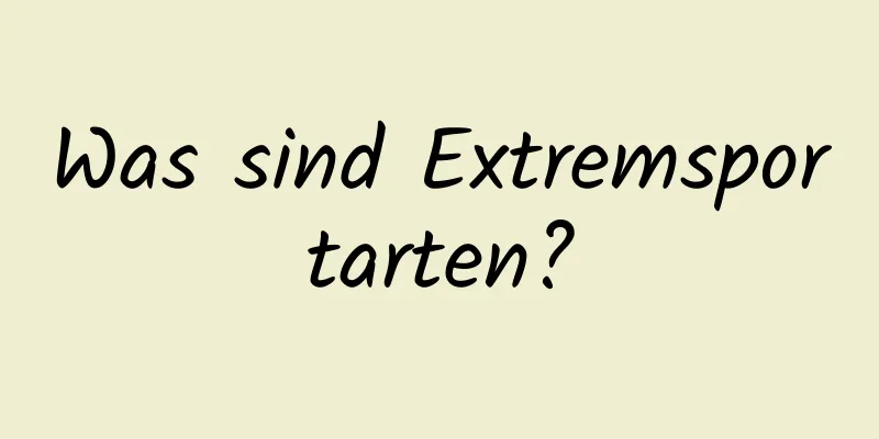 Was sind Extremsportarten?