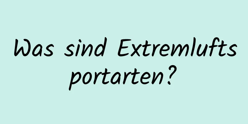 Was sind Extremluftsportarten?