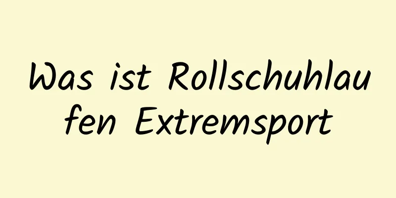 Was ist Rollschuhlaufen Extremsport