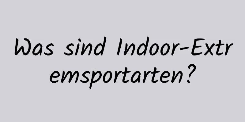 Was sind Indoor-Extremsportarten?