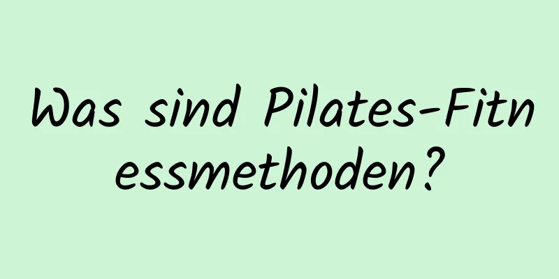 Was sind Pilates-Fitnessmethoden?