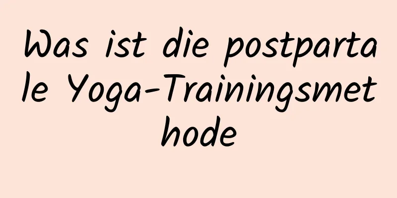 Was ist die postpartale Yoga-Trainingsmethode