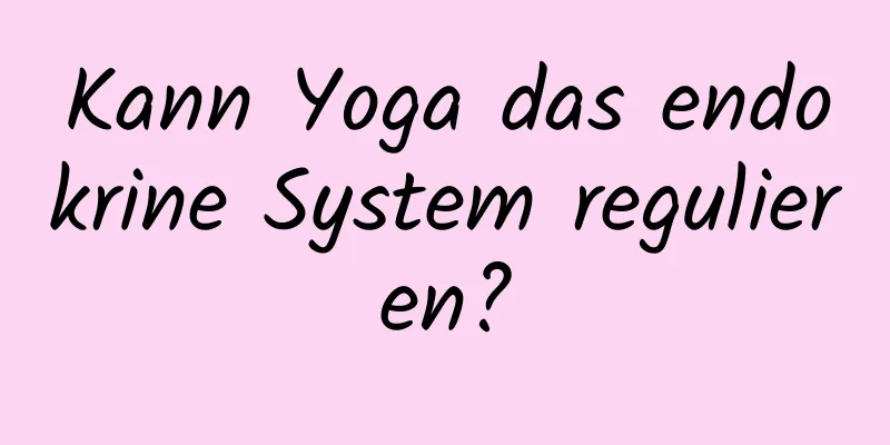 Kann Yoga das endokrine System regulieren?