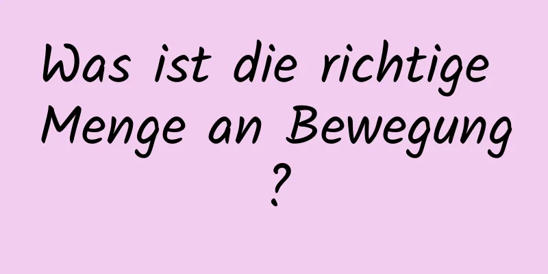 Was ist die richtige Menge an Bewegung?