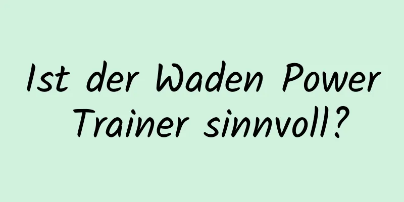 Ist der Waden Power Trainer sinnvoll?