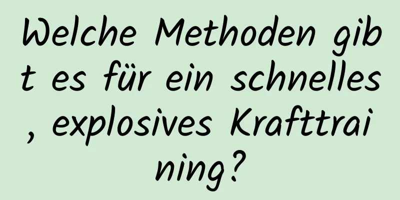 Welche Methoden gibt es für ein schnelles, explosives Krafttraining?