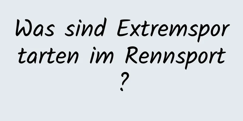 Was sind Extremsportarten im Rennsport?