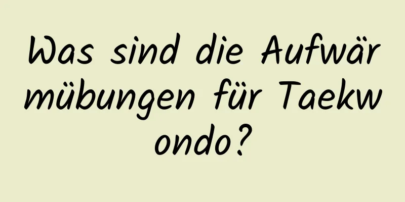 Was sind die Aufwärmübungen für Taekwondo?