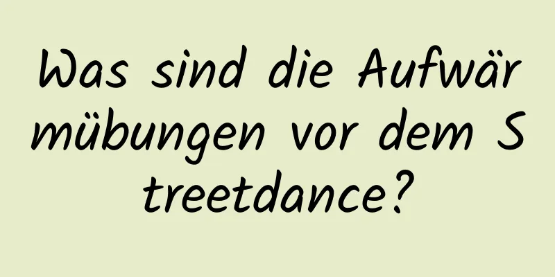 Was sind die Aufwärmübungen vor dem Streetdance?