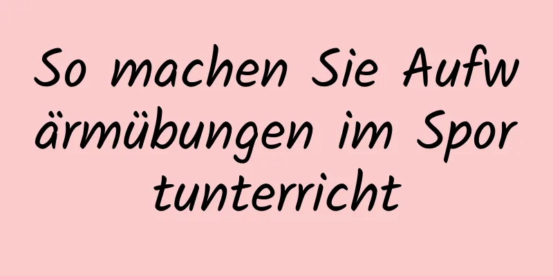 So machen Sie Aufwärmübungen im Sportunterricht