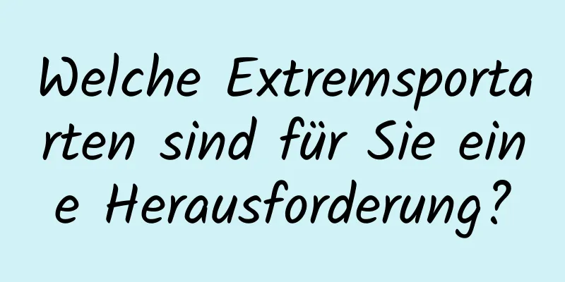 Welche Extremsportarten sind für Sie eine Herausforderung?