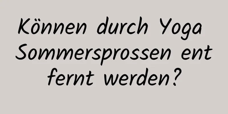 Können durch Yoga Sommersprossen entfernt werden?