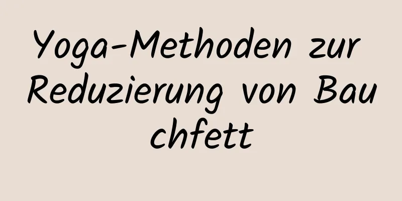 Yoga-Methoden zur Reduzierung von Bauchfett