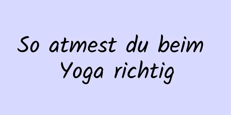 So atmest du beim Yoga richtig