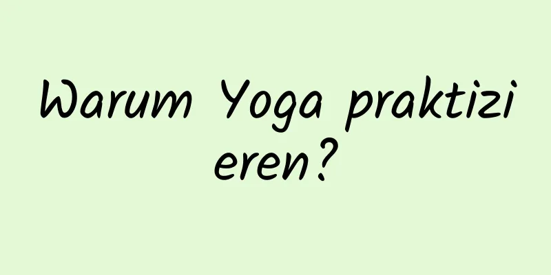 Warum Yoga praktizieren?