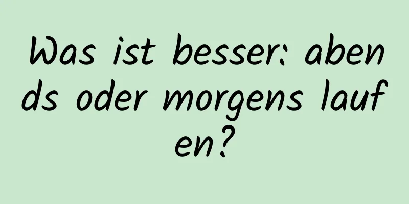 Was ist besser: abends oder morgens laufen?