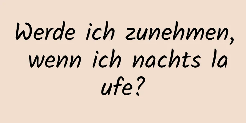 Werde ich zunehmen, wenn ich nachts laufe?