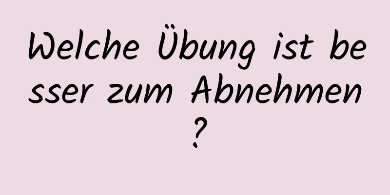 Welche Übung ist besser zum Abnehmen?