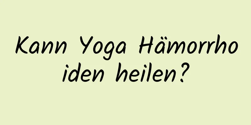 Kann Yoga Hämorrhoiden heilen?