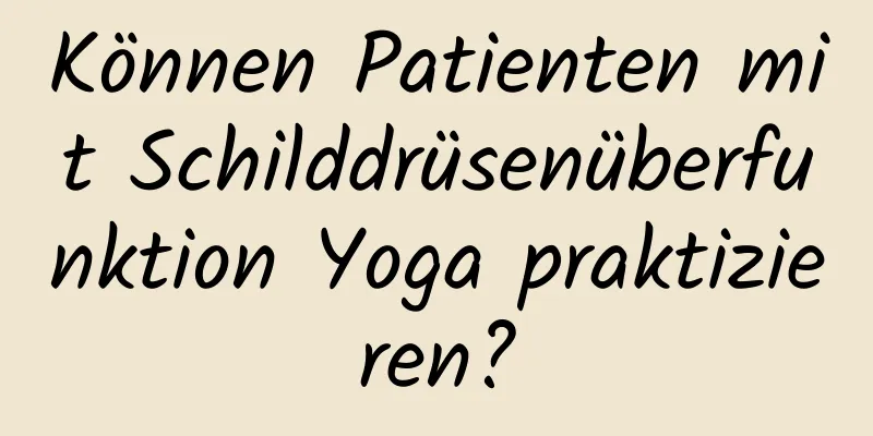 Können Patienten mit Schilddrüsenüberfunktion Yoga praktizieren?