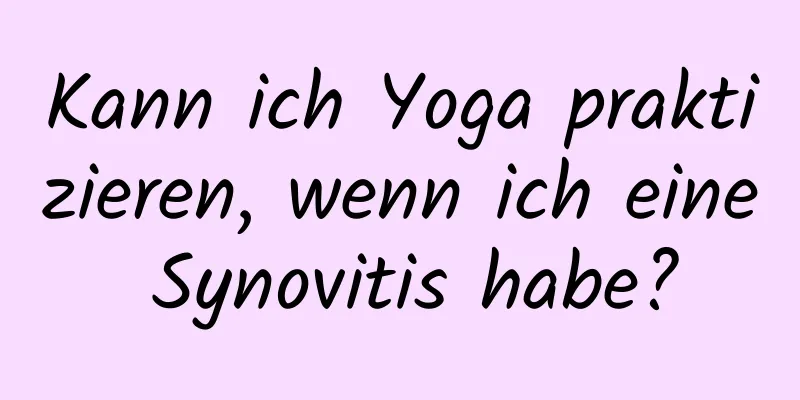 Kann ich Yoga praktizieren, wenn ich eine Synovitis habe?