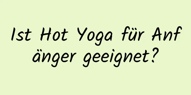 Ist Hot Yoga für Anfänger geeignet?