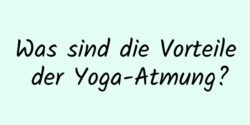 Was sind die Vorteile der Yoga-Atmung?