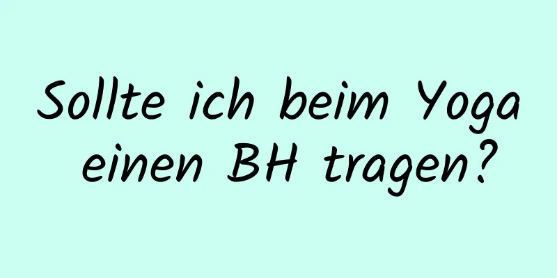 Sollte ich beim Yoga einen BH tragen?