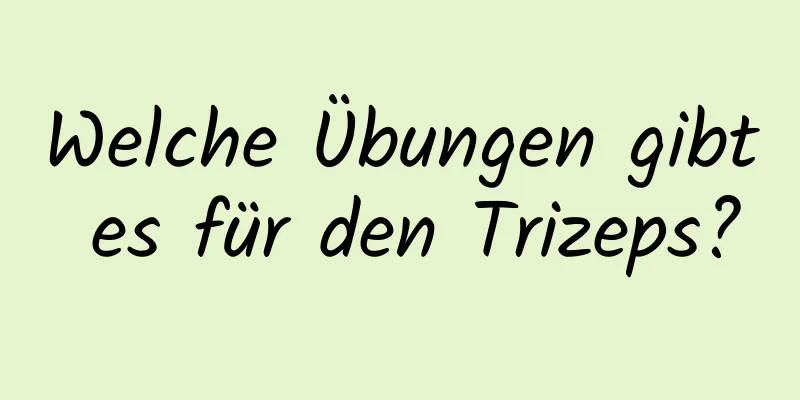 Welche Übungen gibt es für den Trizeps?