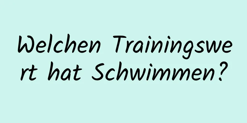 Welchen Trainingswert hat Schwimmen?