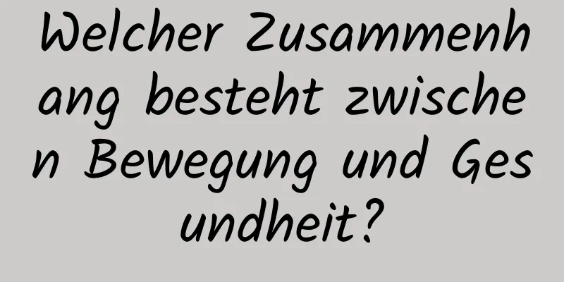 Welcher Zusammenhang besteht zwischen Bewegung und Gesundheit?