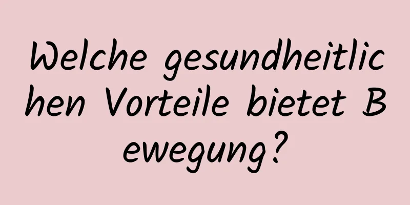 Welche gesundheitlichen Vorteile bietet Bewegung?